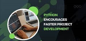Python Encourages faster project Development