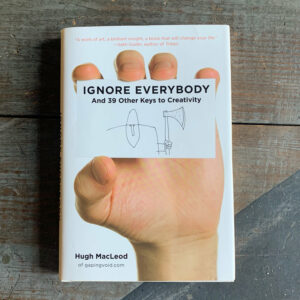 Ignore Everybody By Hugh MacLeod